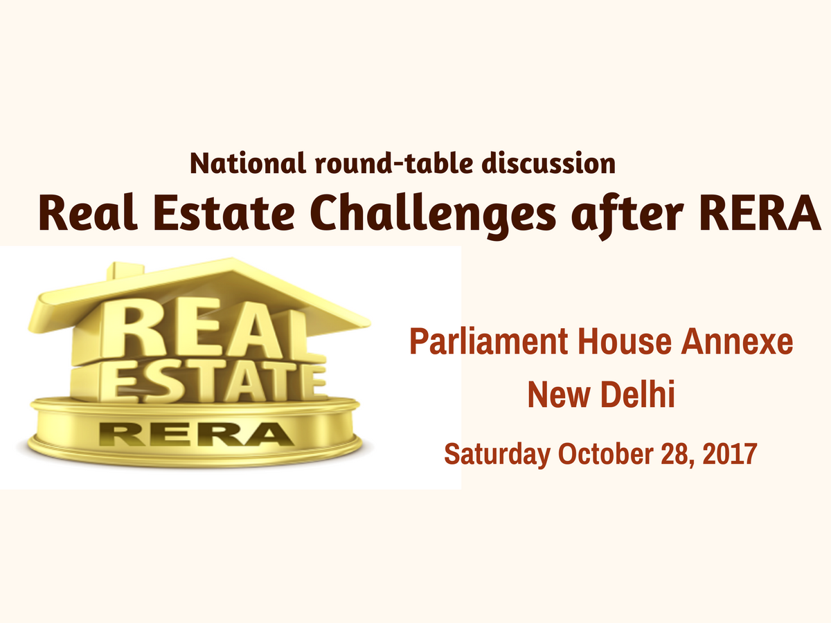 National Roundtable Discussion on “Real Estate Challenges after RERA” at Parliament House Annexe on October 28, 2017