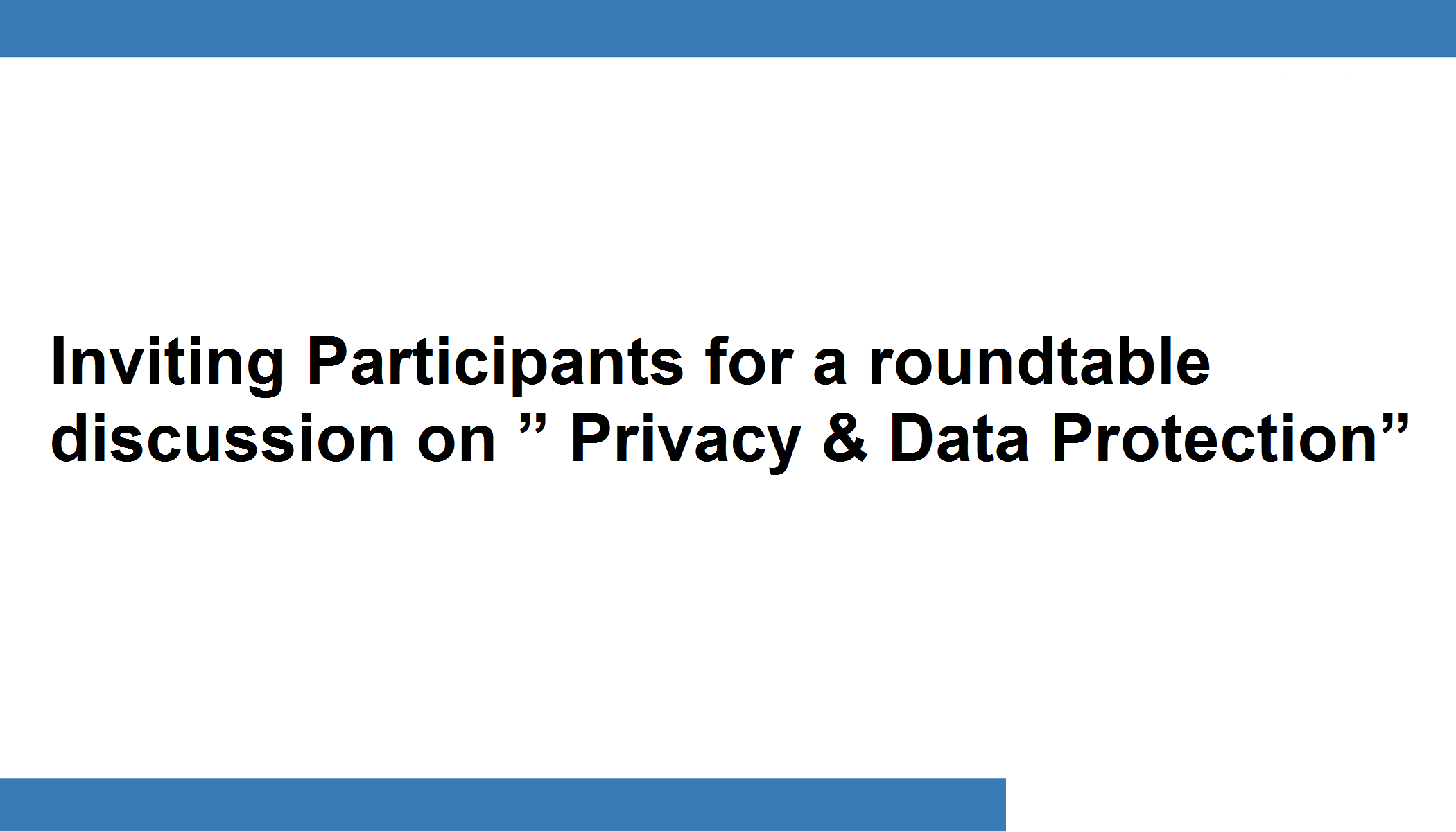 Inviting Participants for a roundtable discussion on " Privacy & Data Protection"