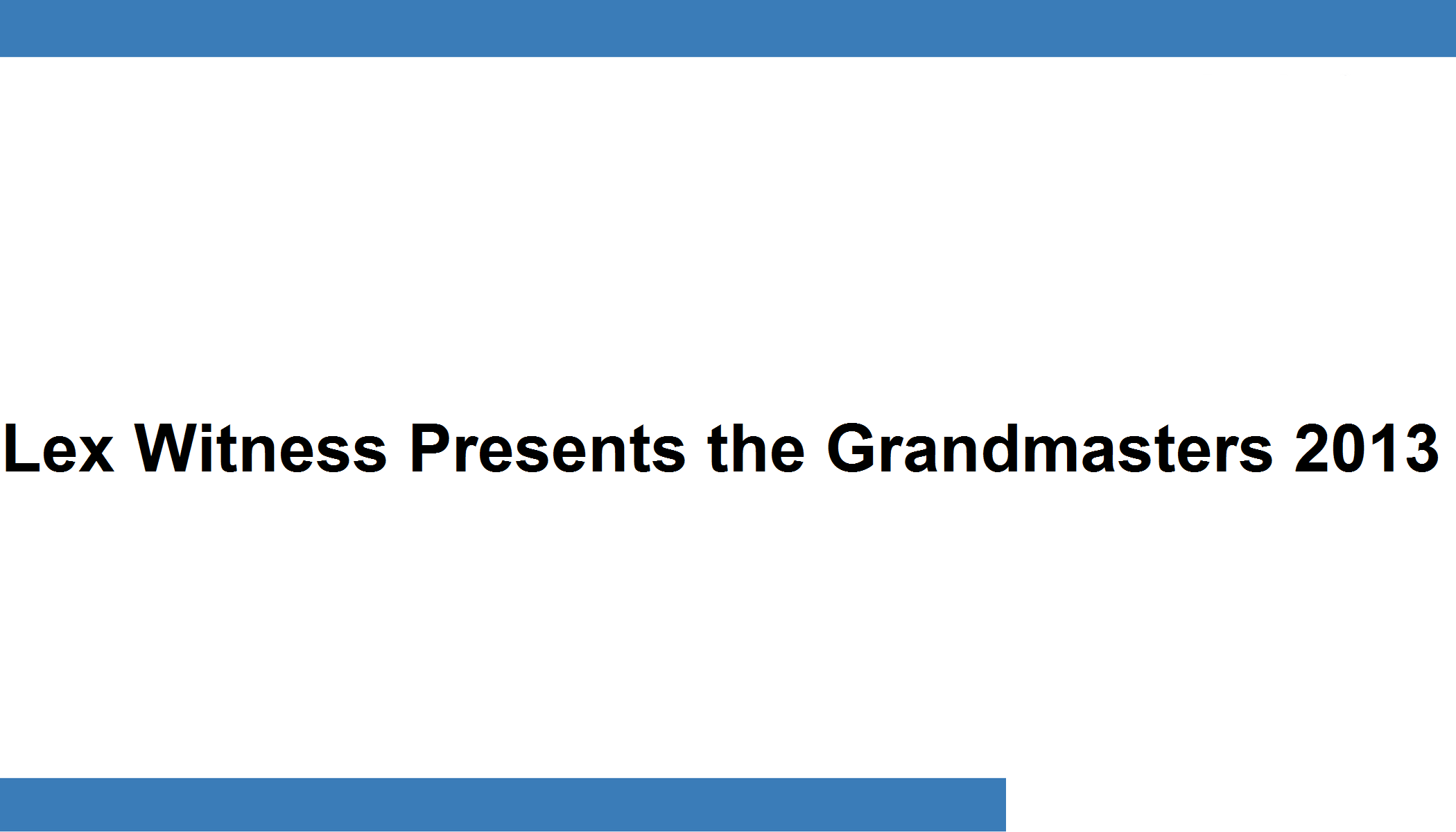 Lex Witness Presents the Grandmasters 2013